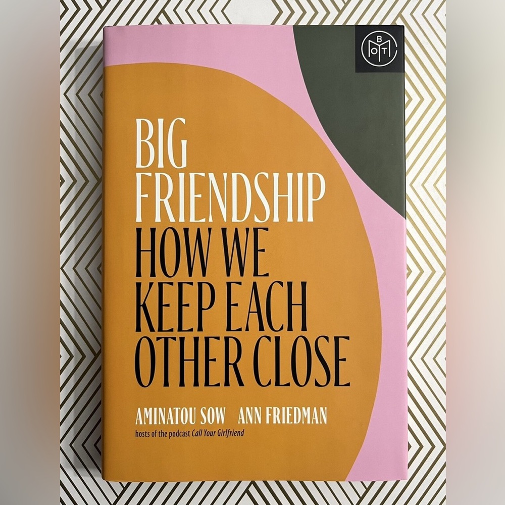 Big Friendship: How We Keep Each Other Close Book